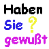 Haben Sie gewußt?